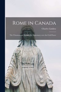 Rome in Canada [microform]