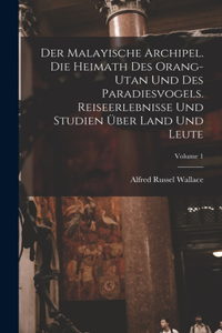 Malayische Archipel. Die Heimath des Orang-Utan und des Paradiesvogels. Reiseerlebnisse und Studien über Land und Leute; Volume 1