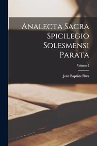 Analecta Sacra Spicilegio Solesmensi Parata; Volume 5