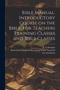 Bible Manual. Introductory Course on the Bible, for Teachers Training Classes and Bible Classes