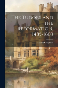 Tudors and the Reformation, 1485-1603