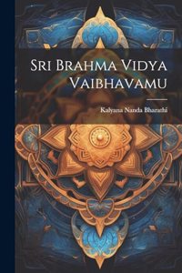 Sri Brahma Vidya Vaibhavamu