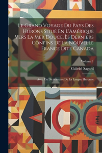 Grand Voyage Du Pays Des Hurons Situé En L'Amérique Vers La Mer Douce, Ès Derniers Confins De La Nouvelle France Dite Canada