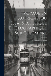 Voyage en Autriche, ou Essai Statistique et Géographique sur cet Empire
