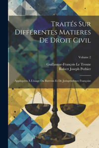Traités Sur Différentes Matieres De Droit Civil