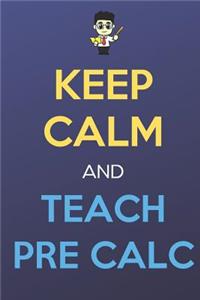 Keep Calm And Teach Pre Calc