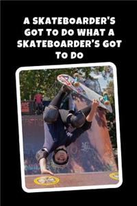 A Skateboarder's Got To Do What A Skateboarder's Got To Do