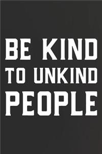 Be Kind To Unkind People