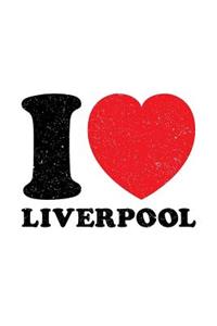 I Love Liverpool: Liverpool Journal, Notebook, Diary, Doodle Book, Souvenir, City Of Liverpool, Scouse, Scouser, British, England, Gag Gift, 6x9, 110 Pages, White Pap