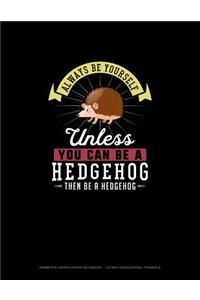 Always Be Yourself Unless You Can Be A Hedgehog Then Be A Hedgehog: Isometric Graph Paper Notebook - 1/2 Inch Equilateral Triangle