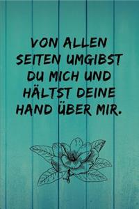Von allen Seiten umgibst du mich und hältst deine Hand über mir.: Psalm 139, 5 Christliches Notizbuch 110 Seiten liniert zum Gebet Predigt Andacht
