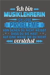 Ich bin Musiklehrerin Ich löse Probleme von denen du nicht weisst dass du sie hast auf eine Weise die du nicht verstehst