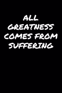 All Greatness Comes From Suffering