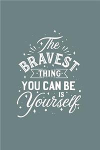 The Bravest Thing You can be is Yourself
