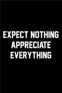 Expect Nothing Appreciate Everything