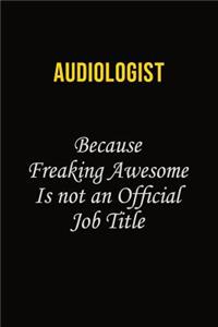 Audiologist Because Freaking Awesome Is Not An Official Job Title