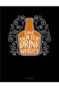 Save Water Drink Whiskey