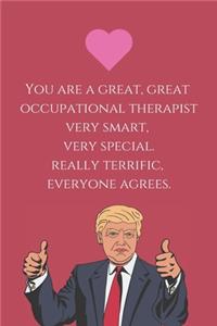 You are a great, great occupational therapist very smart, very special. really terrific, everyone agrees.
