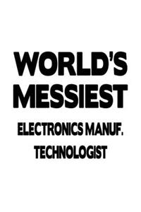 World's Messiest Electronics Manuf. Technologist