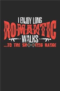 I enjoy long romantic walks to the shooting range