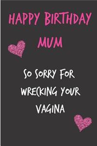 Happy Birthday Mum, So Sorry for Wrecking Your Vagina