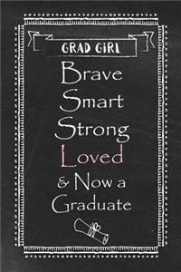 Girl Grad - Brave Smart Strong Loved & Now a Graduate