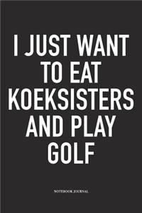 I Just Want to Eat Koeksisters and Play Golf