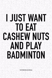 I Just Want to Eat Cashew Nuts and Play Badminton