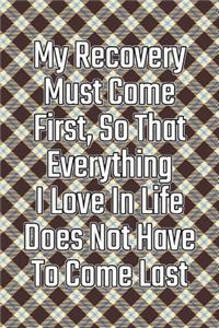 My Recovery Must Come First, So That Everything I Love in Life Does Not Have to Come Last