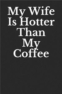 My Wife Is Hotter Than My Coffee
