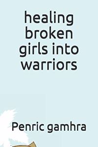 healing broken girls into warriors