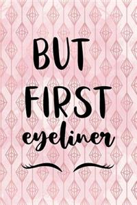 But First Eyeliner