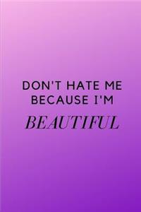 Don't Hate Me Because I'm Beautiful