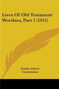 Lives Of Old Testament Worthies, Part 1 (1912)