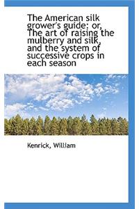 The American Silk Grower's Guide