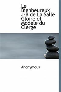 Le Bienheureux J-B de La Salle Gloire Et Modele Du Clerge