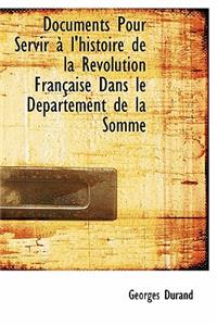 Documents Pour Servir L'Histoire de La R Volution Fran Aise Dans Le D Partement de La Somme