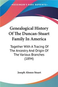 Genealogical History Of The Duncan-Stuart Family In America