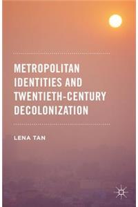 Metropolitan Identities and Twentieth-Century Decolonization