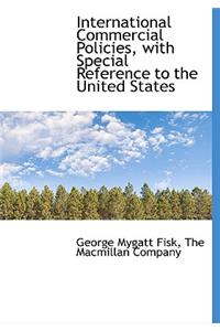 International Commercial Policies, with Special Reference to the United States