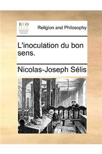 L'Inoculation Du Bon Sens.