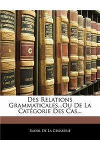 Des Relations Grammaticales...Ou de la Catégorie Des Cas...