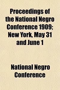 Proceedings of the National Negro Conference 1909; New York, May 31 and June 1