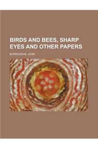 Birds and Bees, Sharp Eyes and Other Papers
