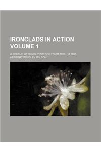 Ironclads in Action Volume 1; A Sketch of Naval Warfare from 1855 to 1895