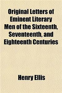 Original Letters of Eminent Literary Men of the Sixteenth, Seventeenth, and Eighteenth Centuries