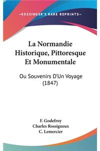 La Normandie Historique, Pittoresque Et Monumentale