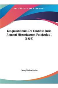 Disquisitionum de Fontibus Juris Romani Historicarum Fasciculus I (1855)