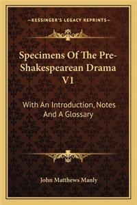 Specimens Of The Pre-Shakespearean Drama V1