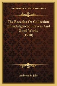 The Raccolta Or Collection Of Indulgenced Prayers And Good Works (1910)